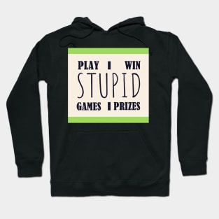 Play stupid games, win stupid prizes Hoodie